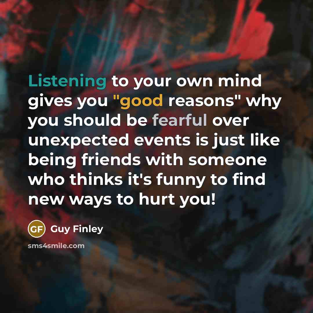 “Listening to your own mind gives you "good reasons" why…” quote by Guy Finley