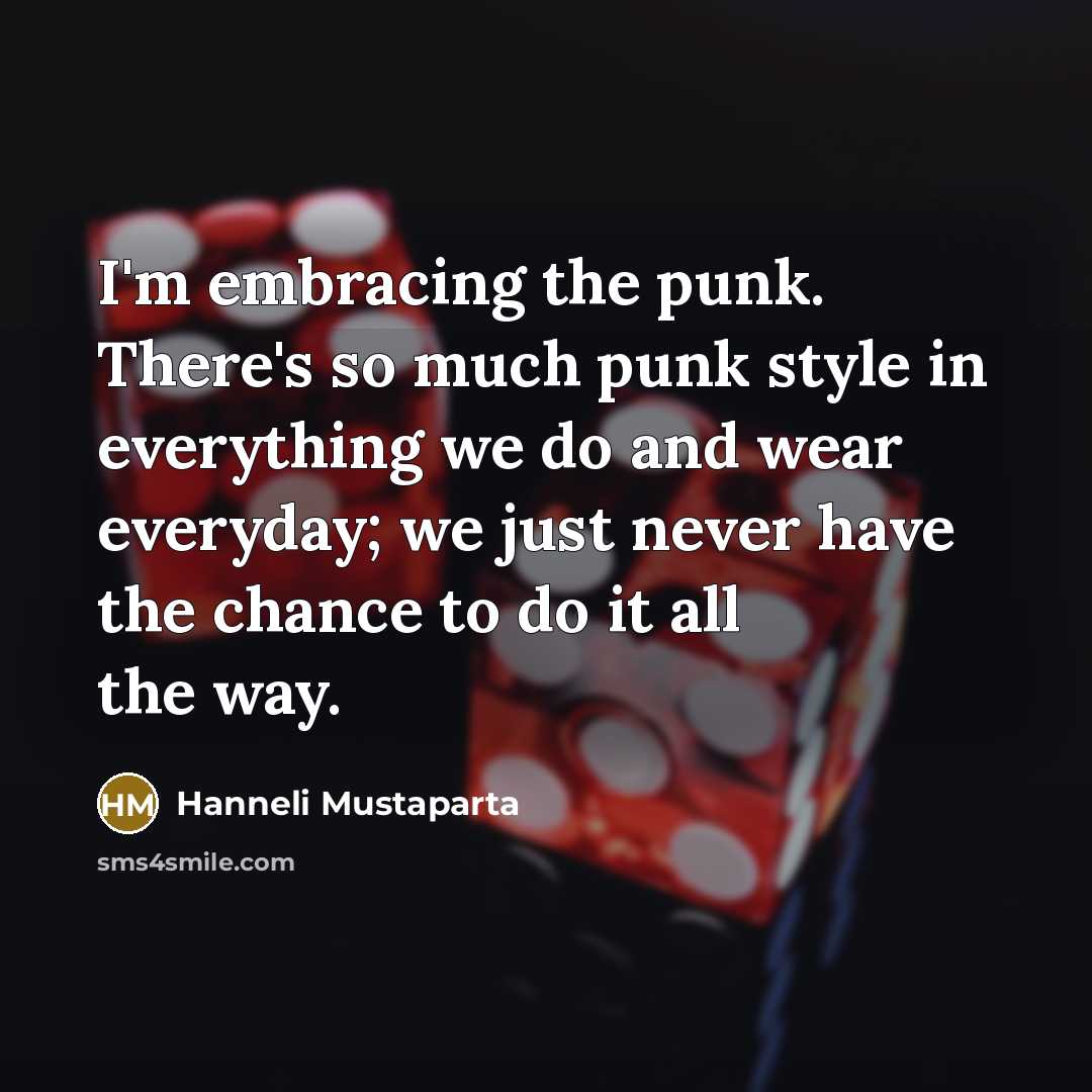 “I'm embracing the punk. There's so much punk style in…” quote by Hanneli Mustaparta