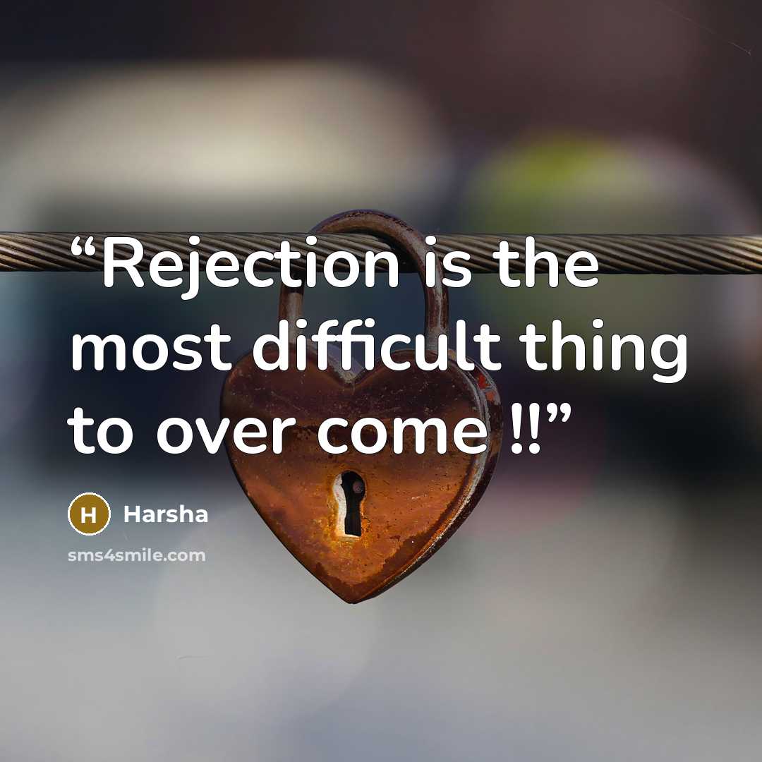 “Rejection is the most difficult thing to over come !!” quote by Harsha