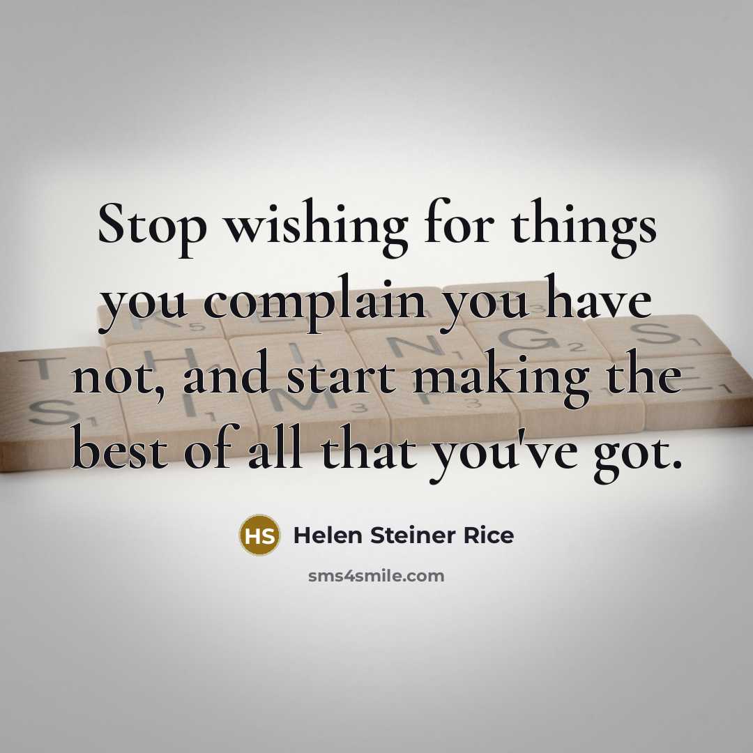 “Stop wishing for things you complain you have not, and…” quote by Helen Steiner Rice
