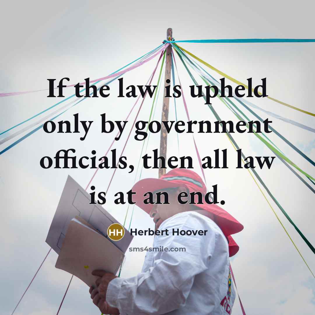 “If the law is upheld only by government officials, then…” quote by Herbert Hoover