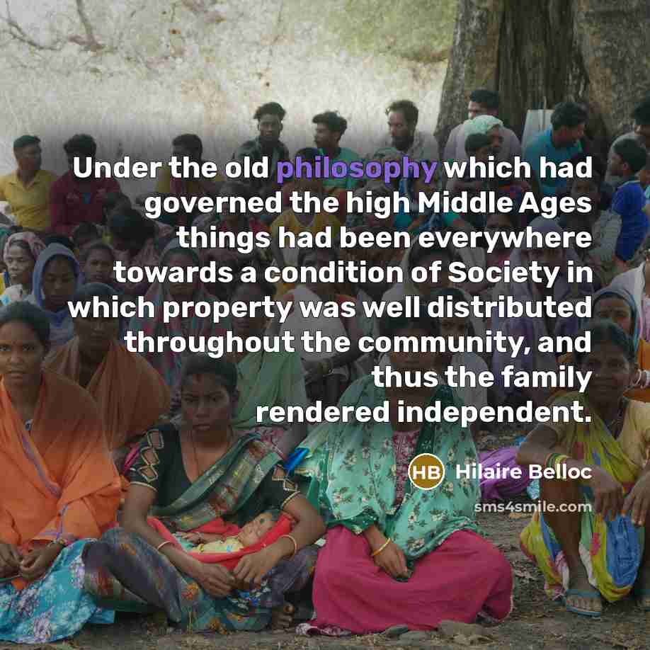 “Under the old philosophy which had governed the high Middle…” quote by Hilaire Belloc