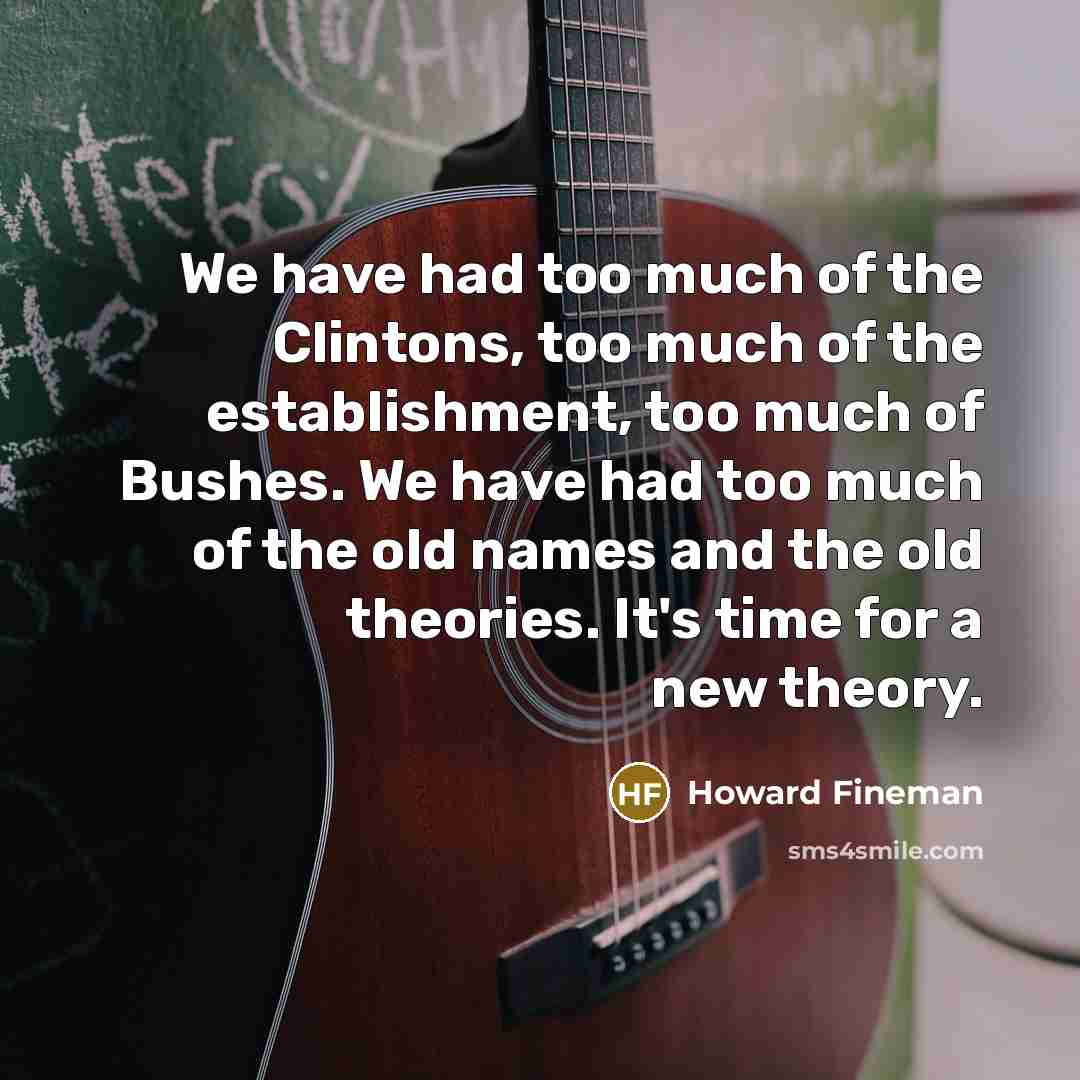 “We have had too much of the Clintons, too much…” quote by Howard Fineman