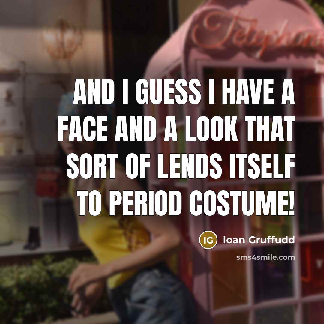 “And I guess I have a face and a look…” quote by Ioan Gruffudd