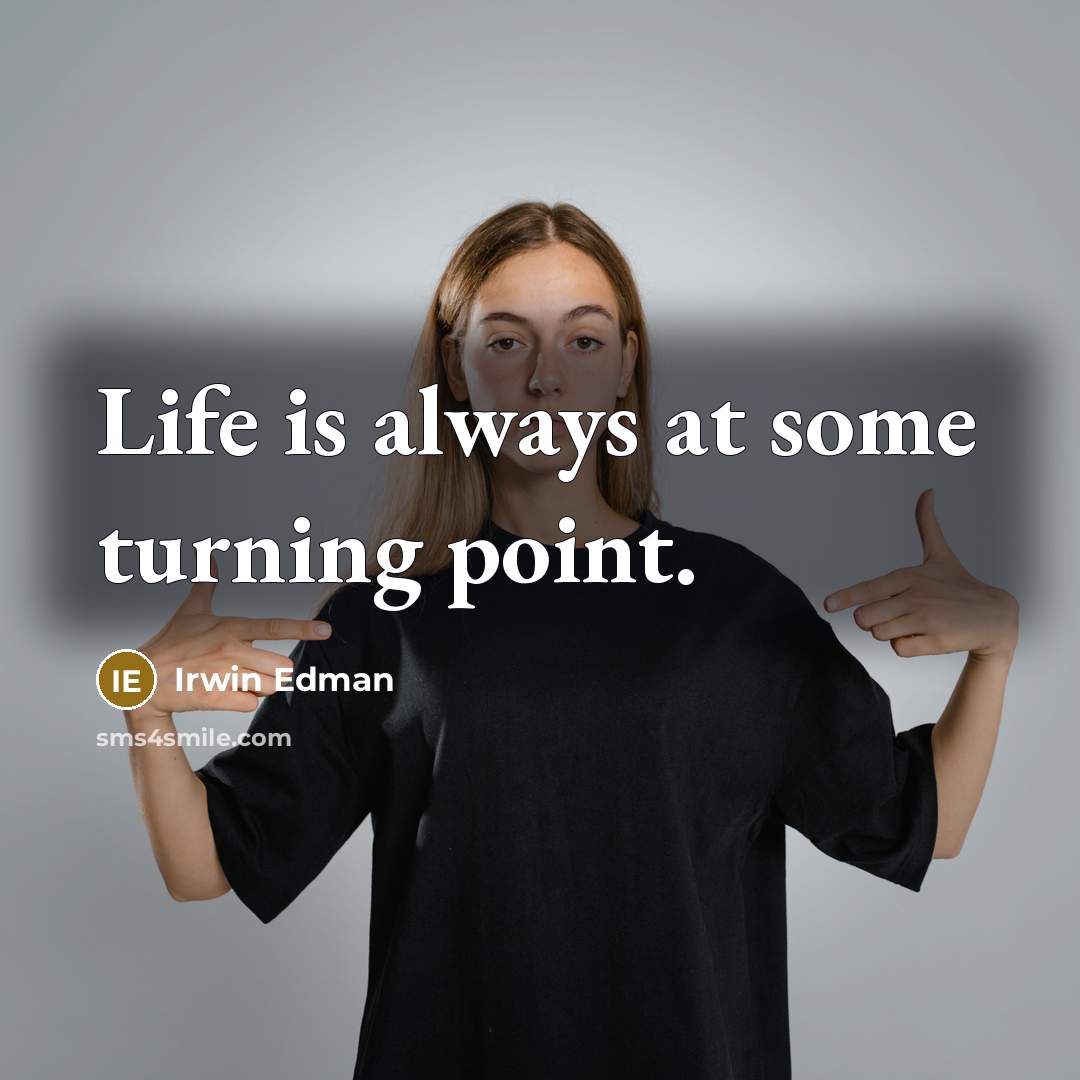 “Life is always at some turning point.…” quote by Irwin Edman