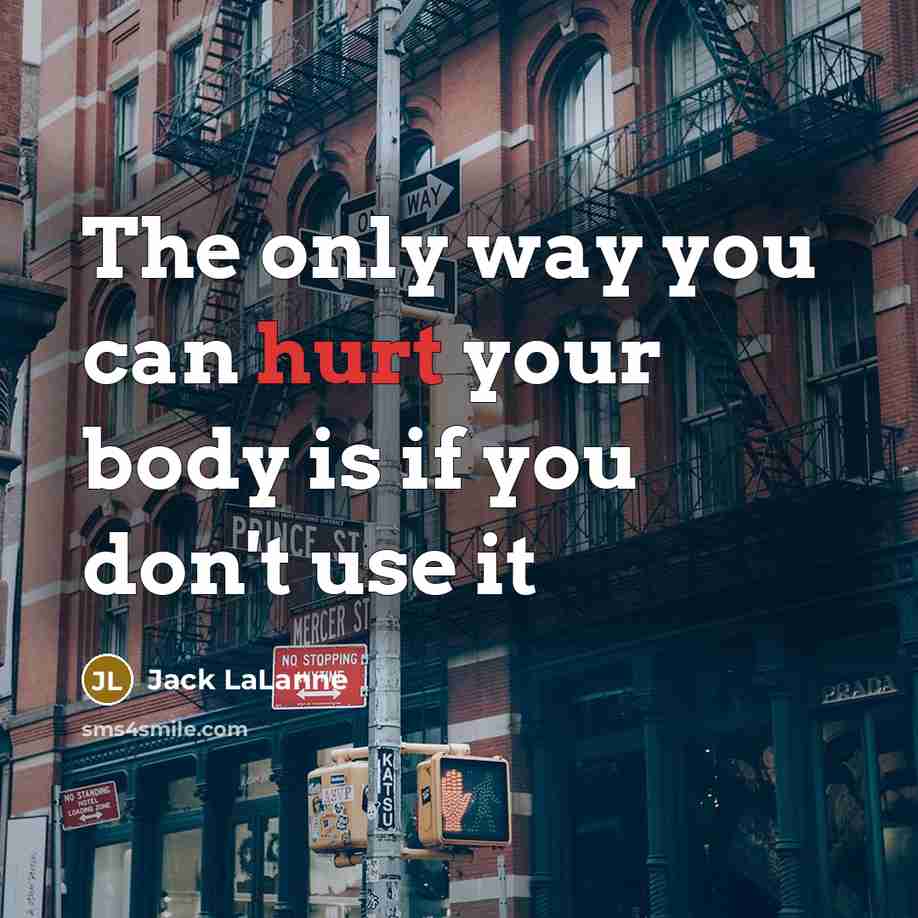 “The only way you can hurt your body is if…” quote by Jack LaLanne