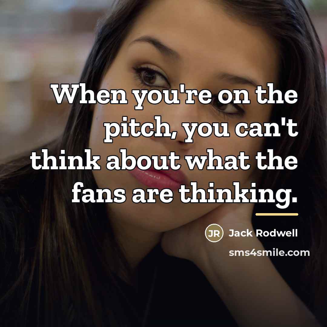 “When you're on the pitch, you can't think about what…” quote by Jack Rodwell