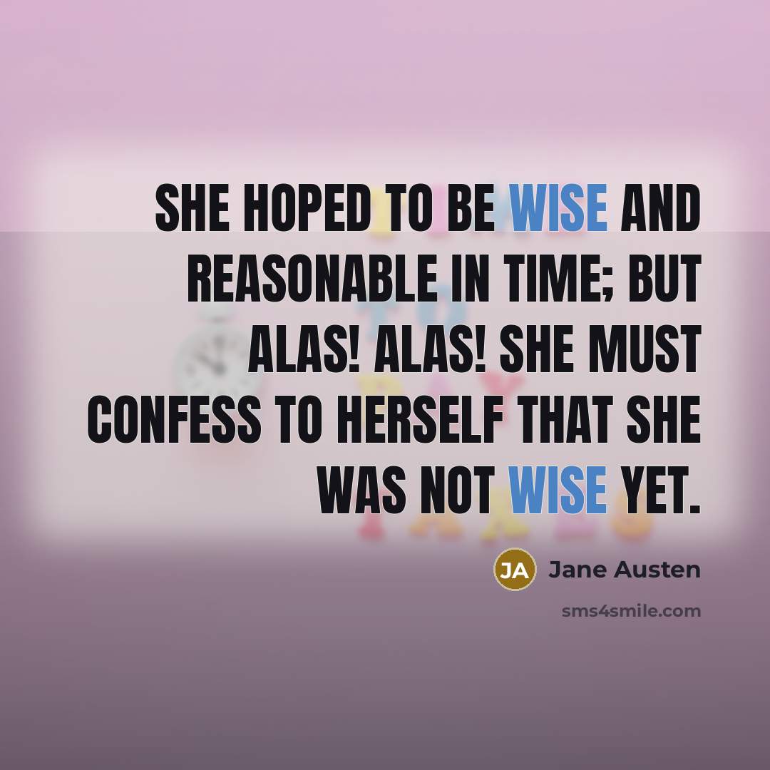 “She hoped to be wise and reasonable in time; but…” quote by Jane Austen