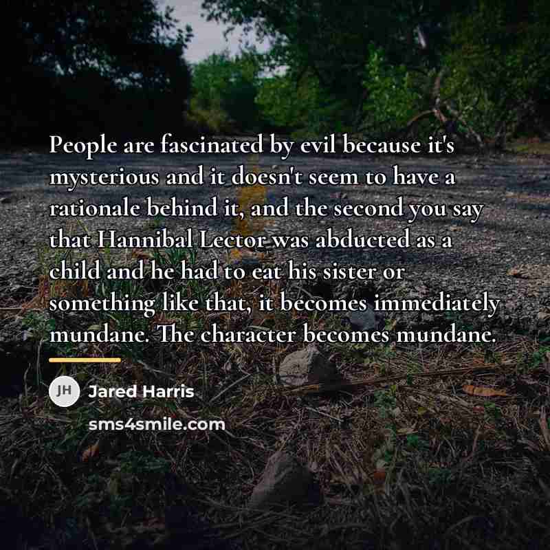 “People are fascinated by evil because it's mysterious and it…” quote by Jared Harris