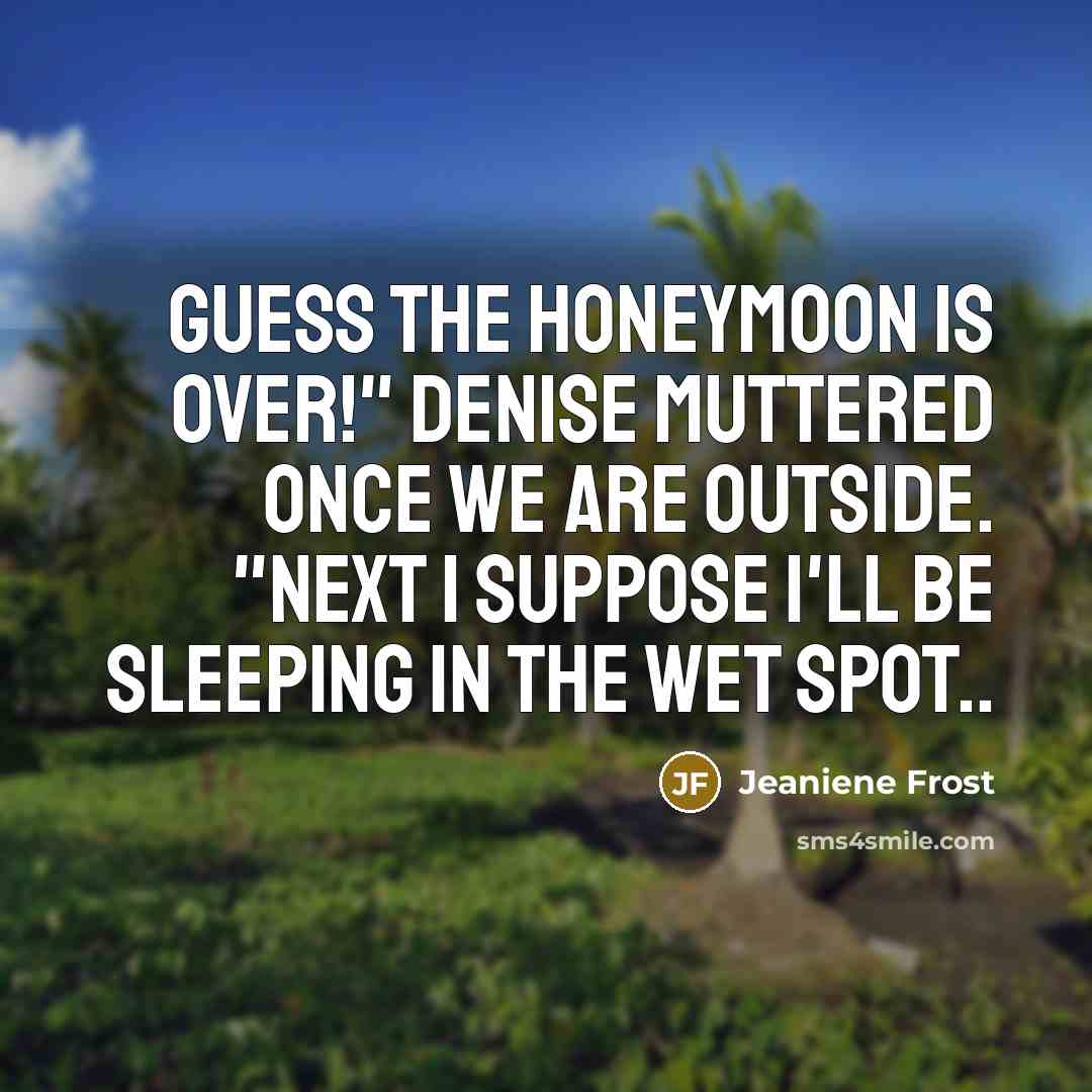 “Guess the honeymoon is over!" Denise muttered once we are…” quote by Jeaniene Frost