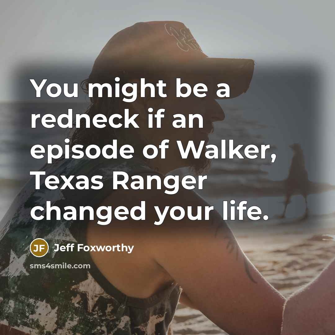 “You might be a redneck if an episode of Walker,…” quote by Jeff Foxworthy