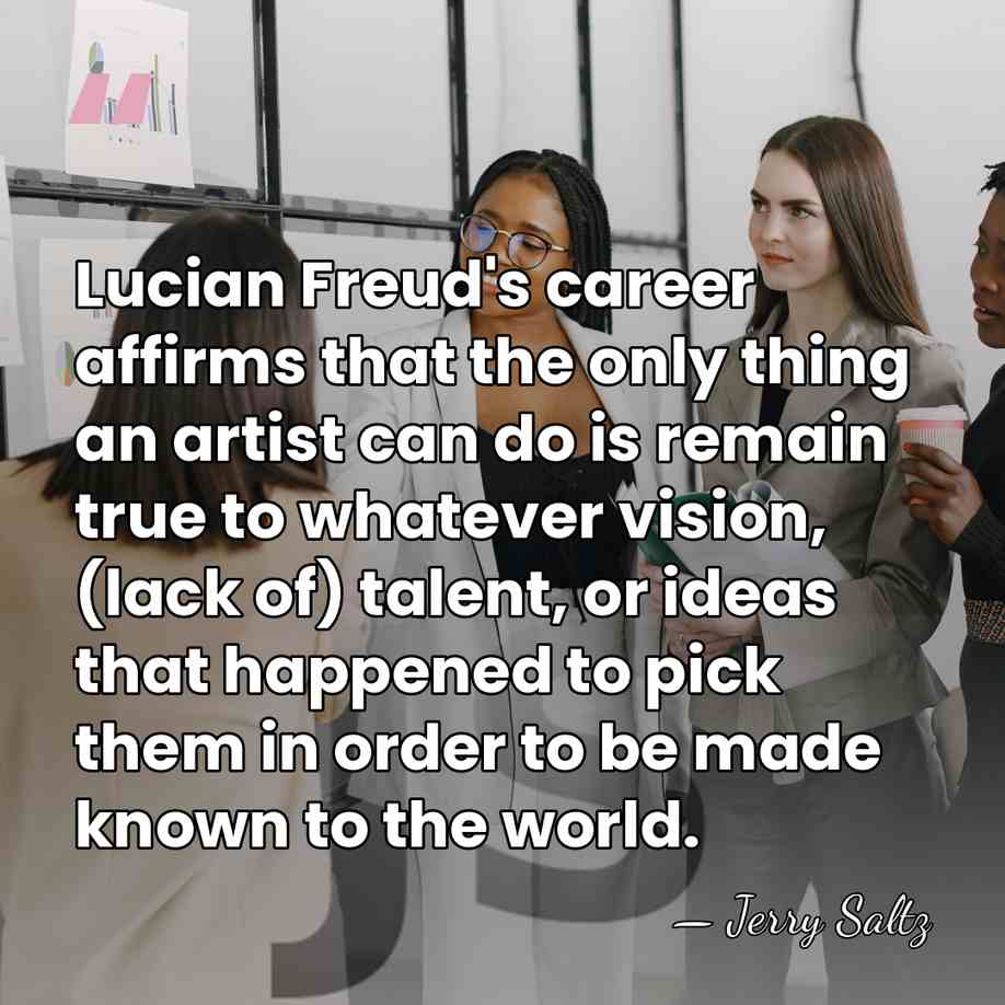 Lucian Freud's career affirms that the only thing an artist can do&hellip; - Jerry Saltz