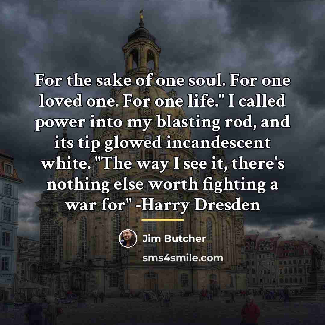 “For the sake of one soul. For one loved one.…” quote by Jim Butcher