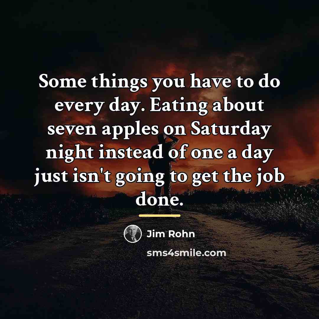 “Some things you have to do every day. Eating about…” quote by Jim Rohn