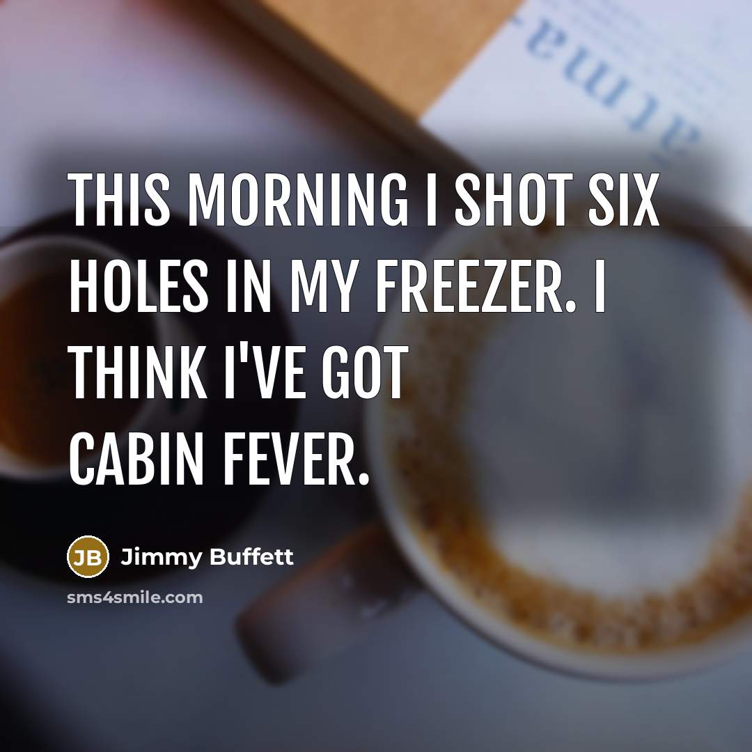 “This morning I shot six holes in my freezer. I…” quote by Jimmy Buffett