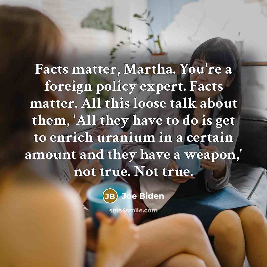 “Facts matter, Martha. You're a foreign policy expert. Facts matter.…” quote by Joe Biden