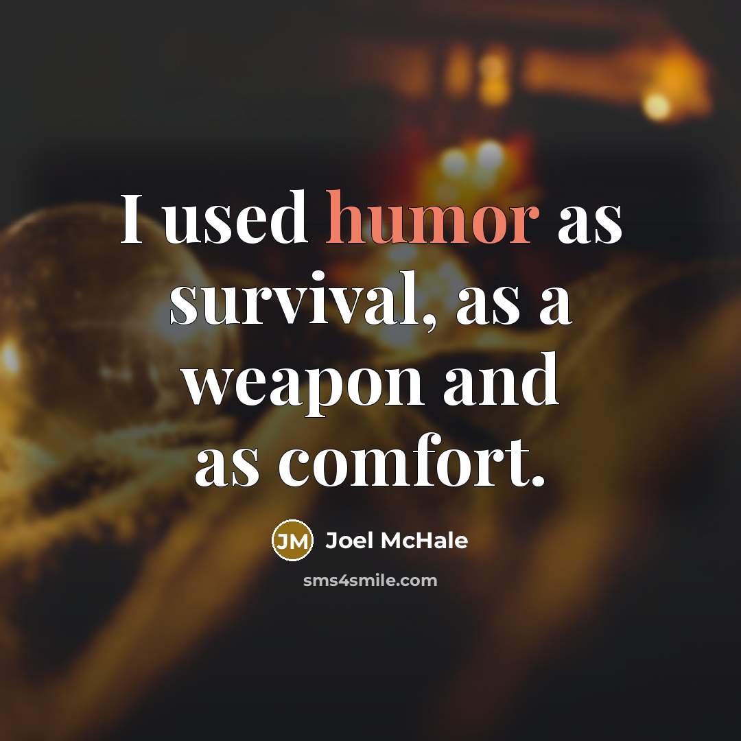 “I used humor as survival, as a weapon and as…” quote by Joel McHale