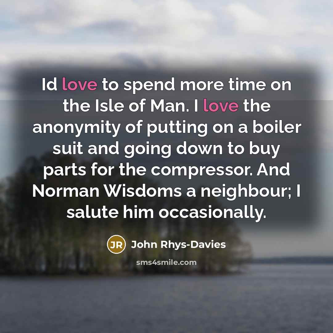 “Id love to spend more time on the Isle of…” quote by John Rhys-Davies