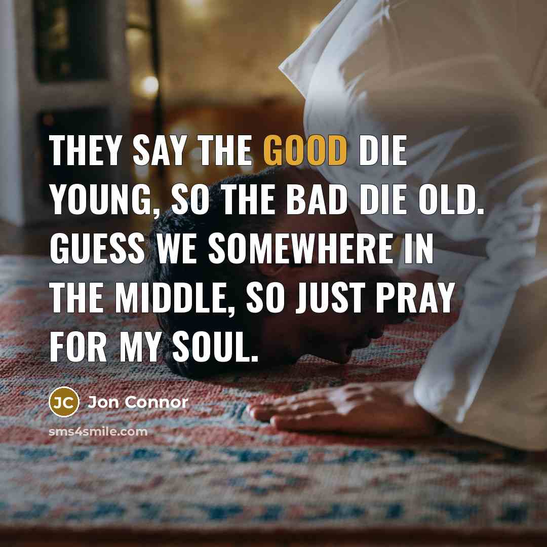 “They say the good die young, so the bad die…” quote by Jon Connor