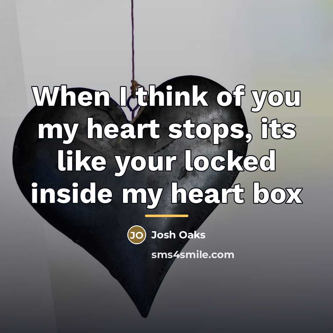 “When I think of you my heart stops, its like…” quote by Josh Oaks
