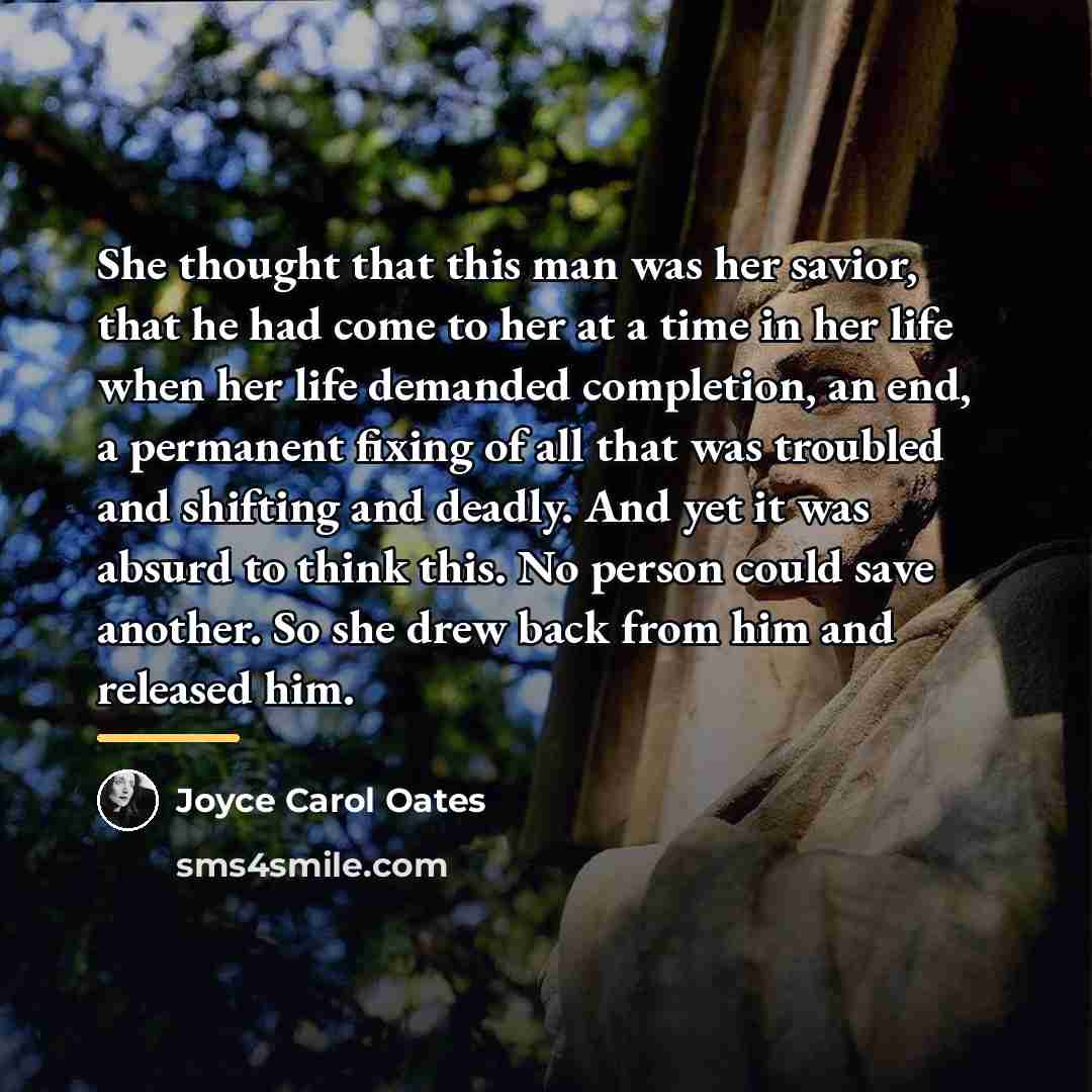 “She thought that this man was her savior, that he…” quote by Joyce Carol Oates