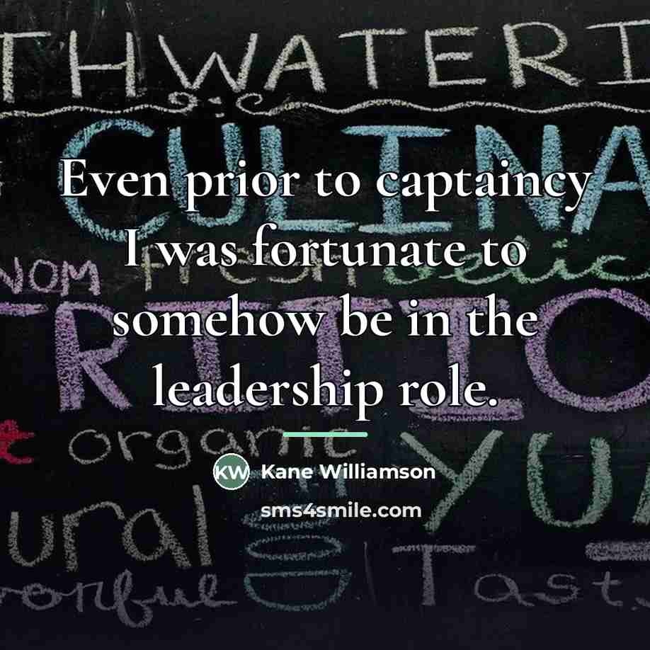 “Even prior to captaincy I was fortunate to somehow be…” quote by Kane Williamson