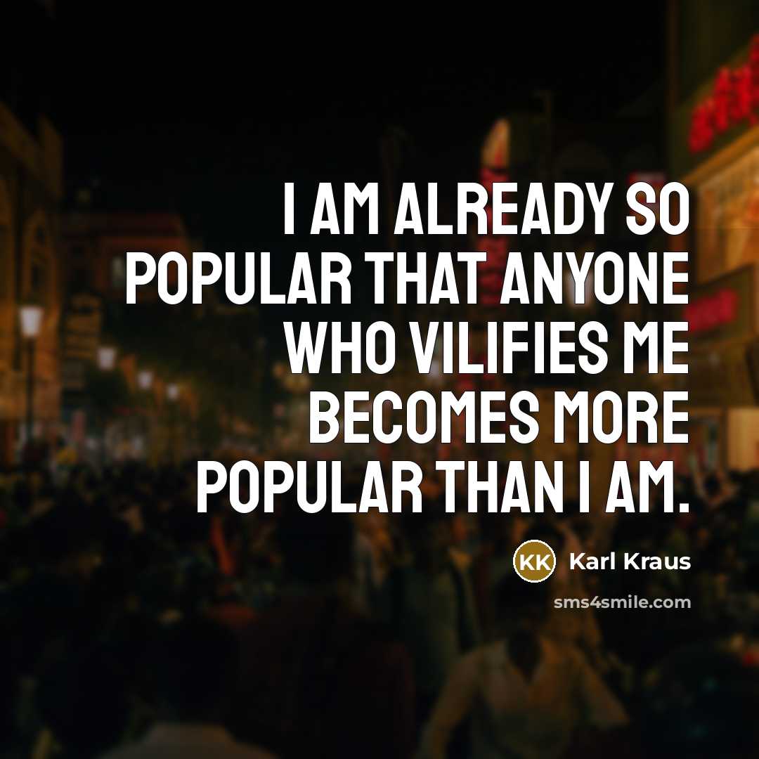 “I am already so popular that anyone who vilifies me…” quote by Karl Kraus
