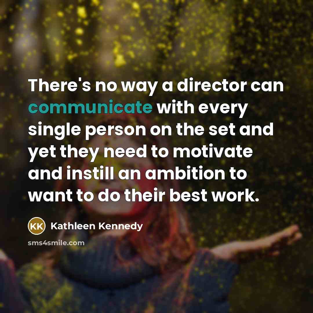 “There's no way a director can communicate with every single…” quote by Kathleen Kennedy