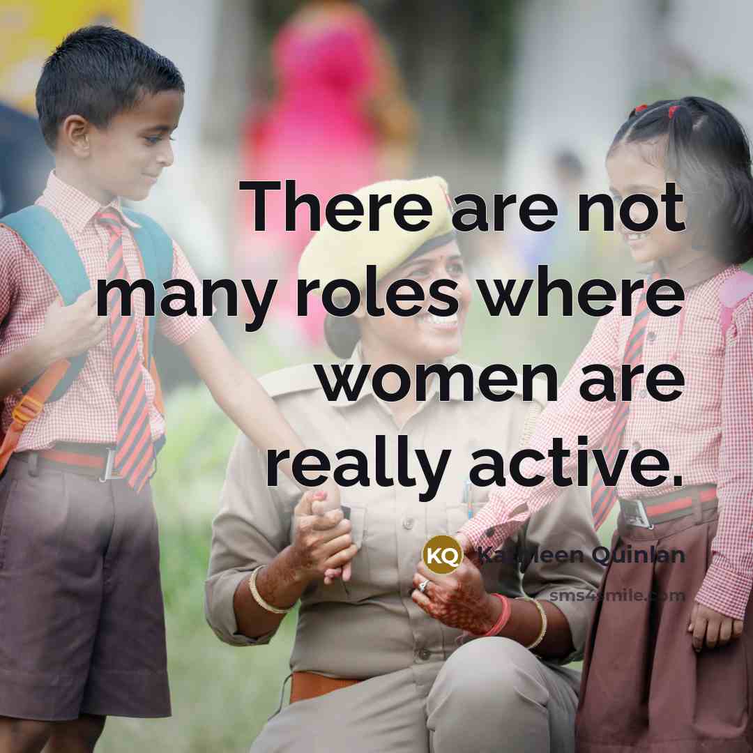“There are not many roles where women are really active.…” quote by Kathleen Quinlan