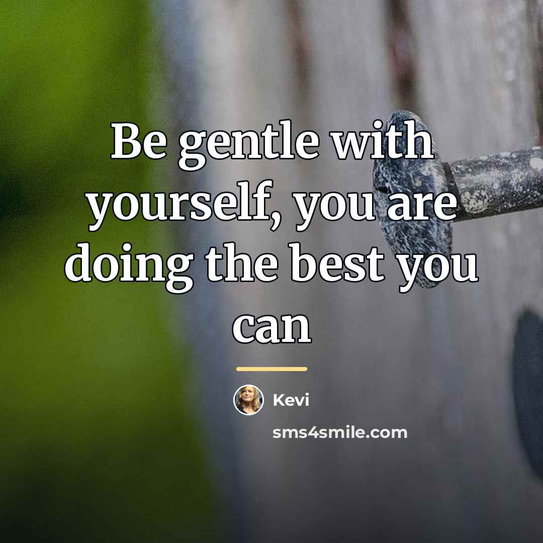 “Be gentle with yourself, you are doing the best you…” quote by Kevi