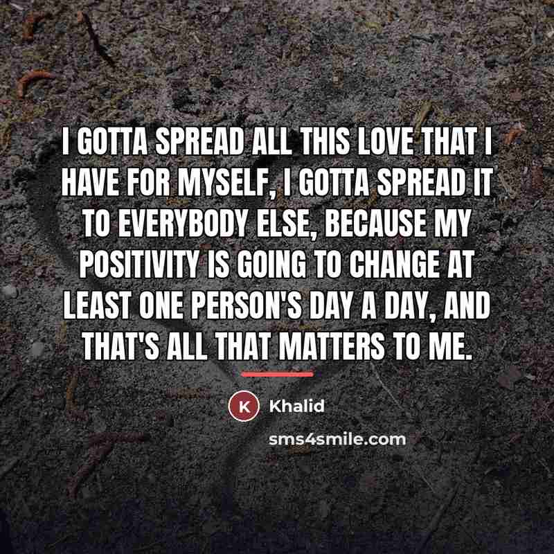 “I gotta spread all this love that I have for…” quote by Khalid