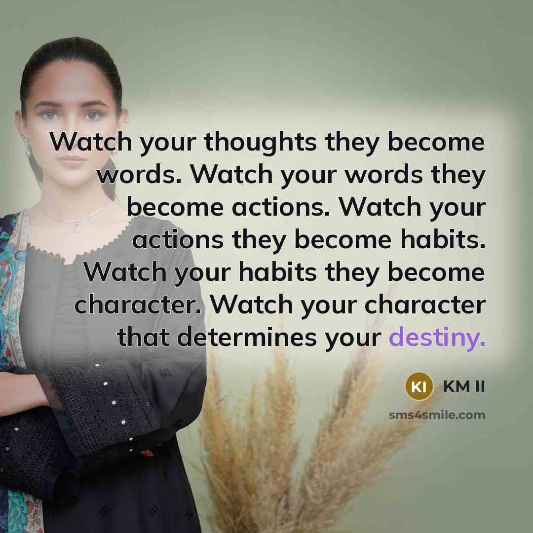 “Watch your thoughts they become words. Watch your words they…” quote by KM II