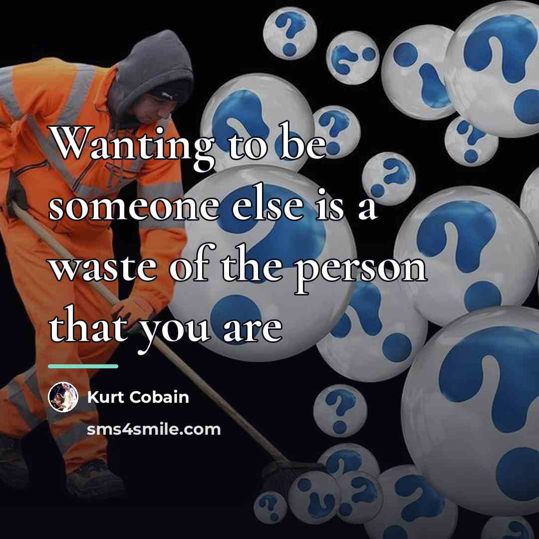 “Wanting to be someone else is a waste of the…” quote by Kurt Cobain