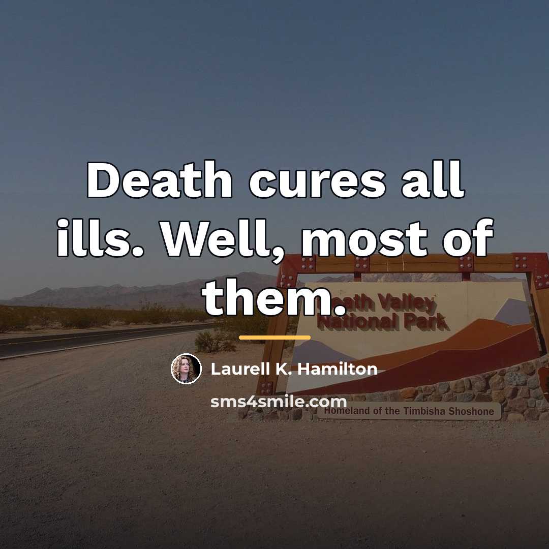 “Death cures all ills. Well, most of them.…” quote by Laurell K. Hamilton