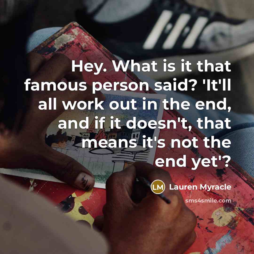 “Hey. What is it that famous person said? 'It'll all…” quote by Lauren Myracle