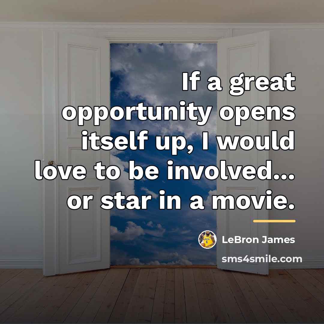 “If a great opportunity opens itself up, I would love…” quote by LeBron James