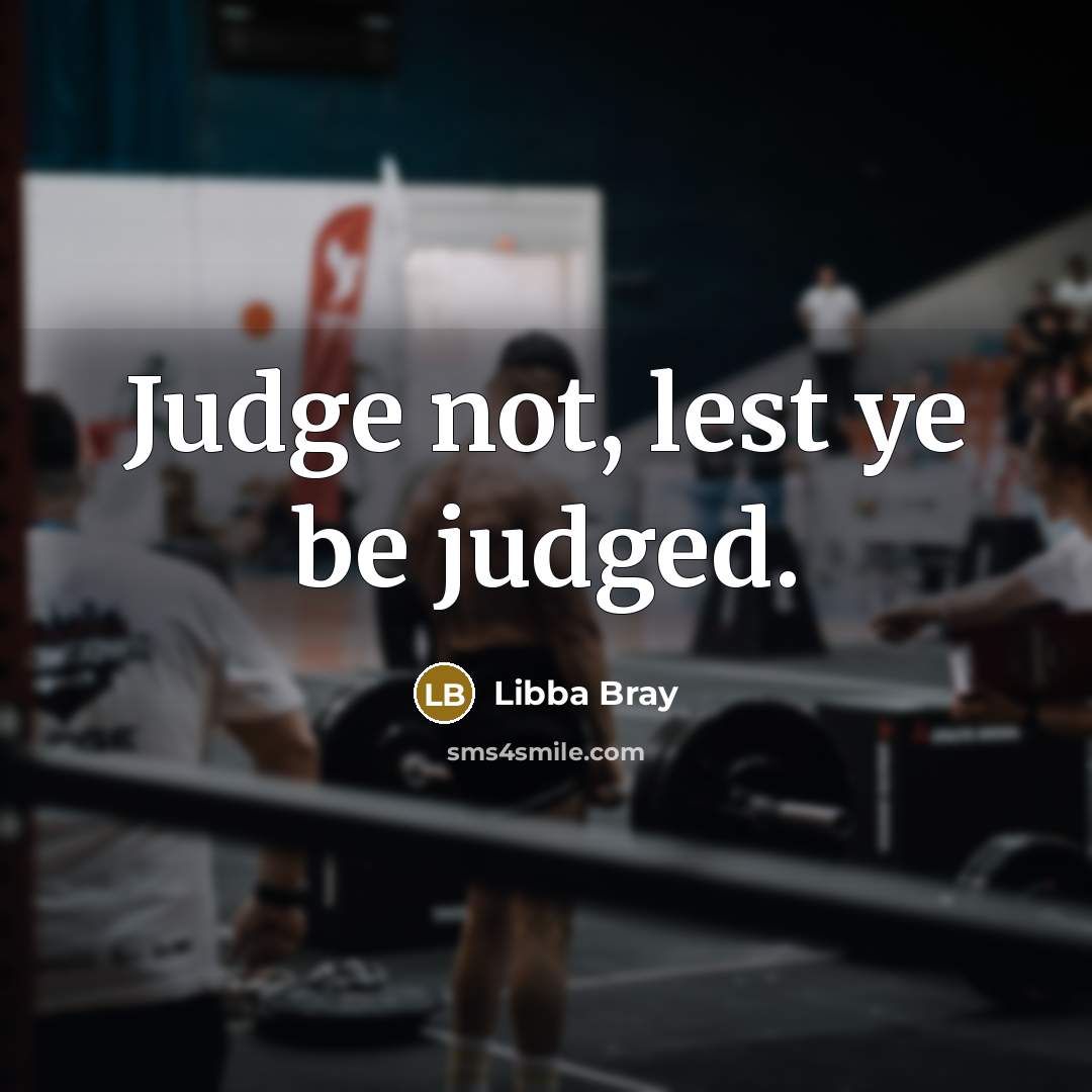 “Judge not, lest ye be judged.…” quote by Libba Bray