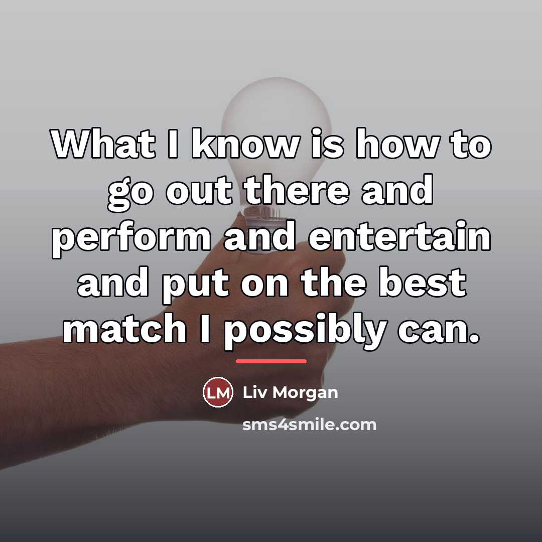 “What I know is how to go out there and…” quote by Liv Morgan
