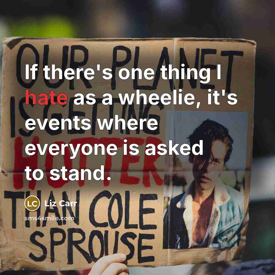 “If there's one thing I hate as a wheelie, it's…” quote by Liz Carr