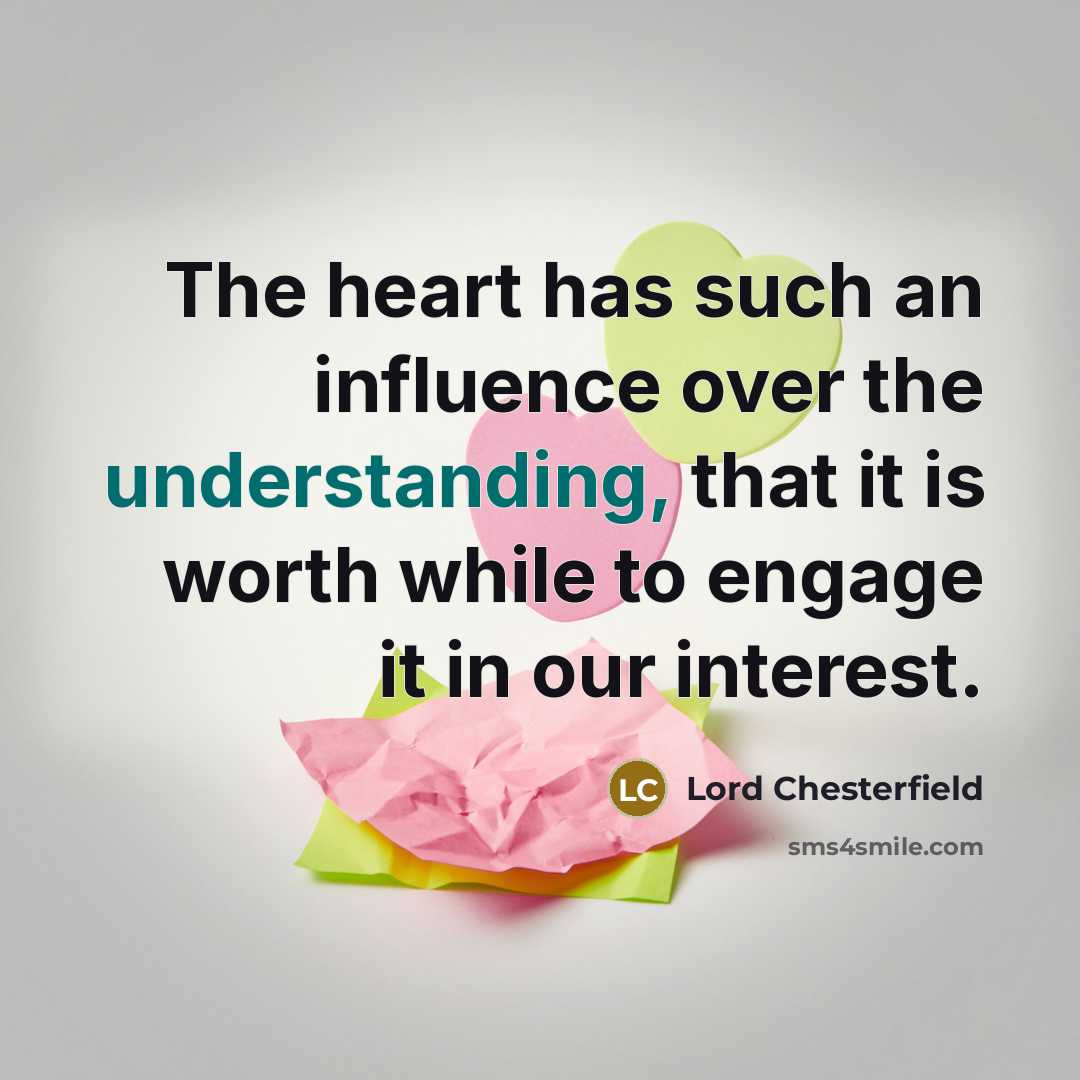 “The heart has such an influence over the understanding, that…” quote by Lord Chesterfield