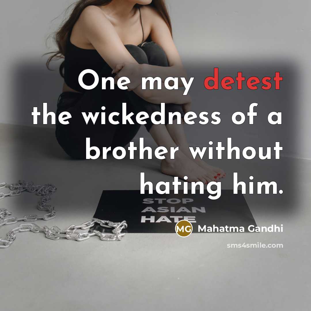 “One may detest the wickedness of a brother without hating…” quote by Mahatma Gandhi