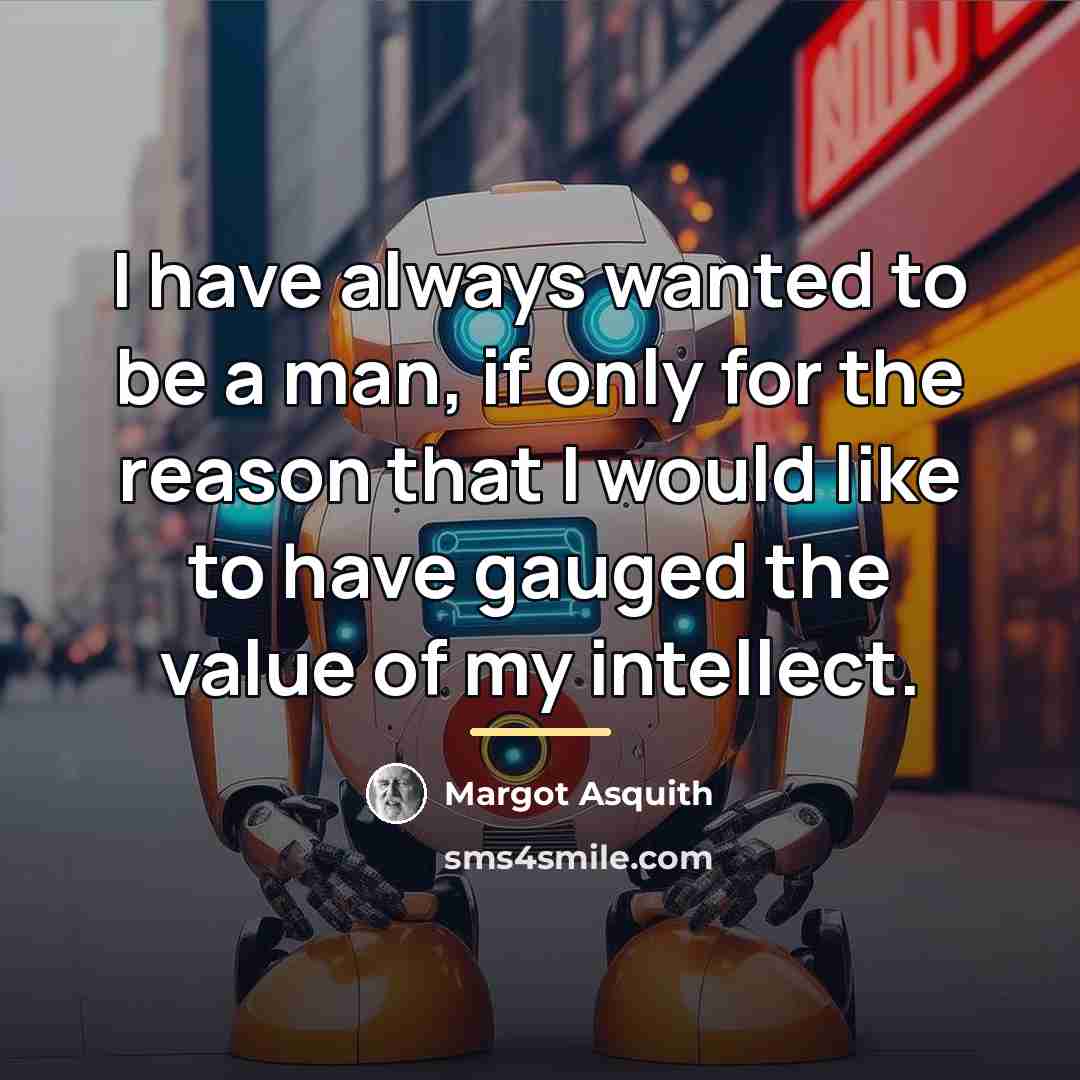 “I have always wanted to be a man, if only…” quote by Margot Asquith