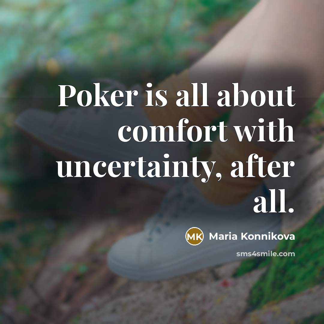 “Poker is all about comfort with uncertainty, after all.…” quote by Maria Konnikova