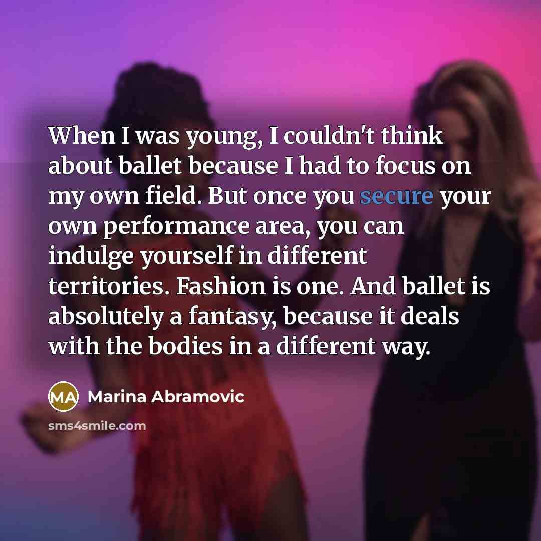 “When I was young, I couldn't think about ballet because…” quote by Marina Abramovic