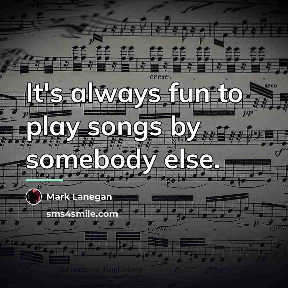 “It's always fun to play songs by somebody else.…” quote by Mark Lanegan