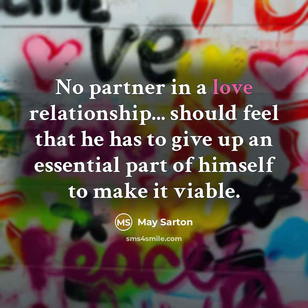 “No partner in a love relationship... should feel that he…” quote by May Sarton