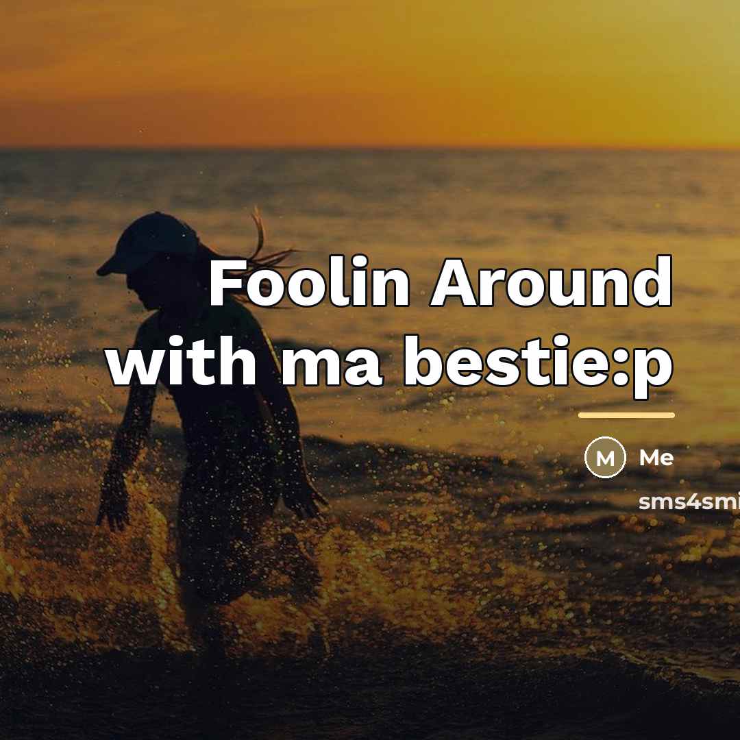 “Foolin Around with ma bestie:p…” quote by Me