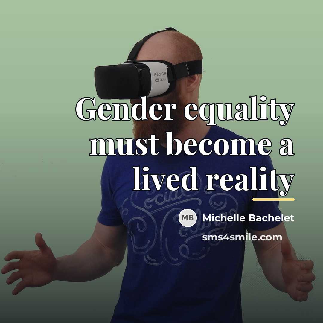 “Gender equality must become a lived reality…” quote by Michelle Bachelet