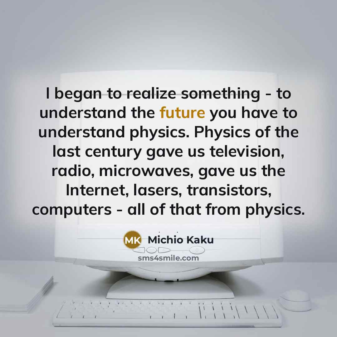 “I began to realize something - to understand the future…” quote by Michio Kaku