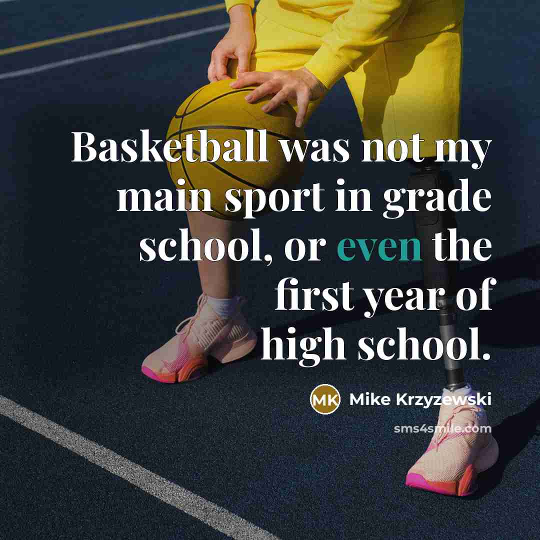 “Basketball was not my main sport in grade school, or…” quote by Mike Krzyzewski